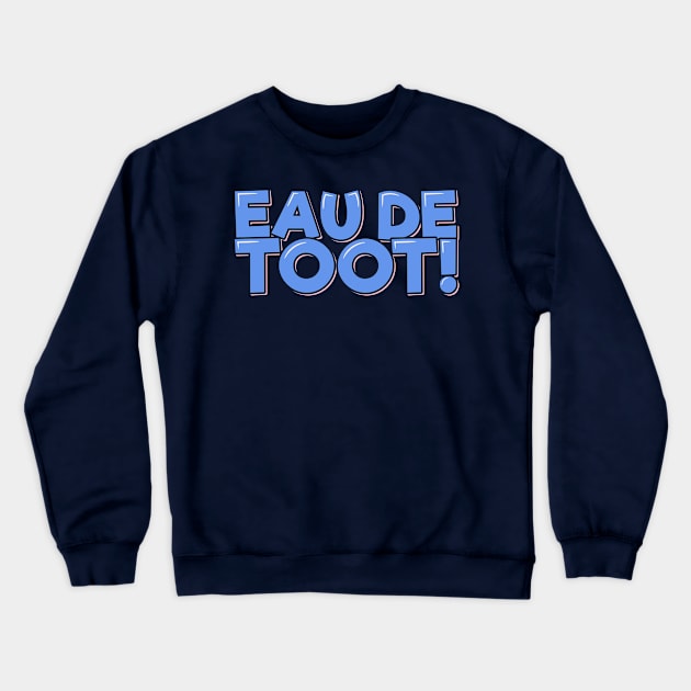 Funny Fart Joke Eau de Toot Crewneck Sweatshirt by ardp13